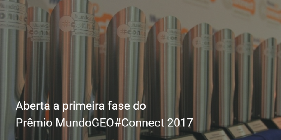 Aberta a primeira fase do Prêmio MundoGEO#Connect 2017