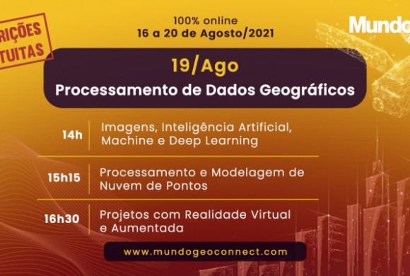 Destaques e replay do quarto dia do MundoGEO Connect 2021: Processamento e Disponibilização de Dados Geográficos