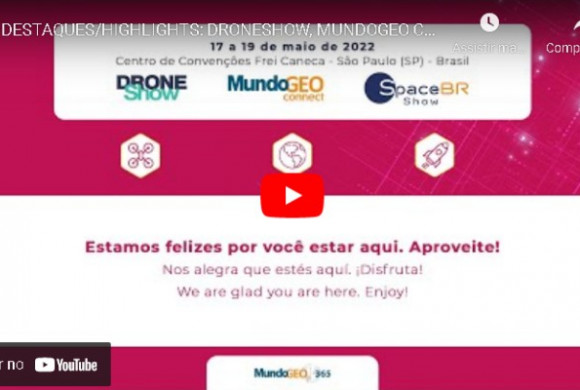 Vídeo mostra destaques do MundoGEO Connect, DroneShow e SpaceBR Show 2022