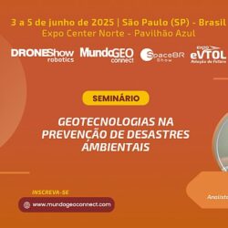 Seminário Geo na Prevenção de Desastres Ambientais no MundoGEO Connect 2025