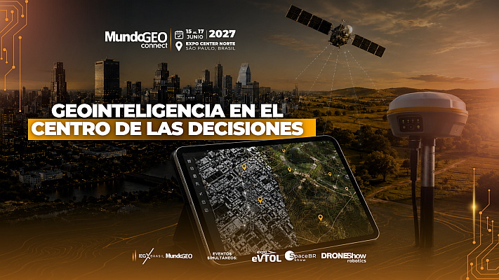 Geointeligencia en el Centro de las Decisiones será el tema del MundoGEO Connect 2027